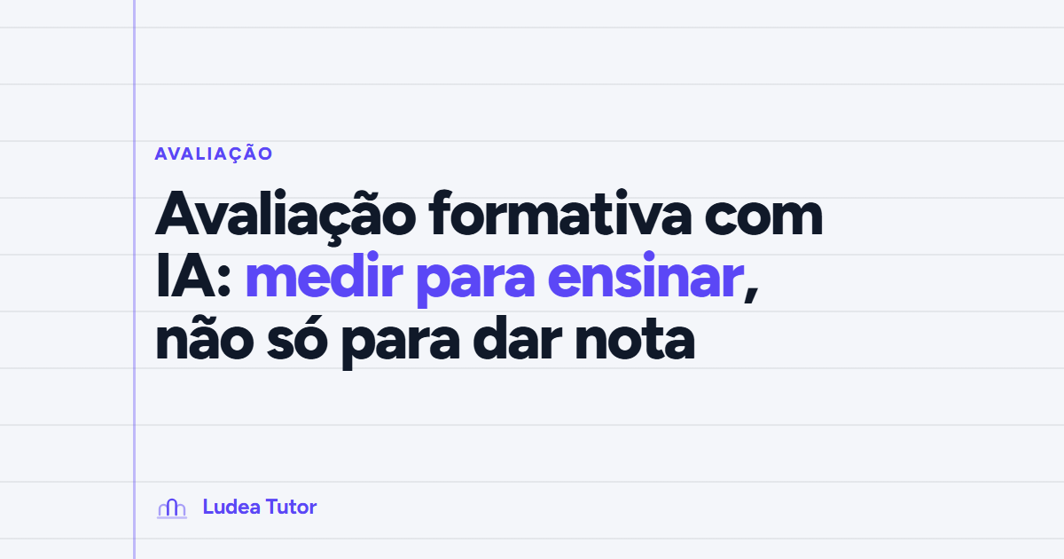 Avaliação formativa com IA: medir para ensinar, não só para dar nota