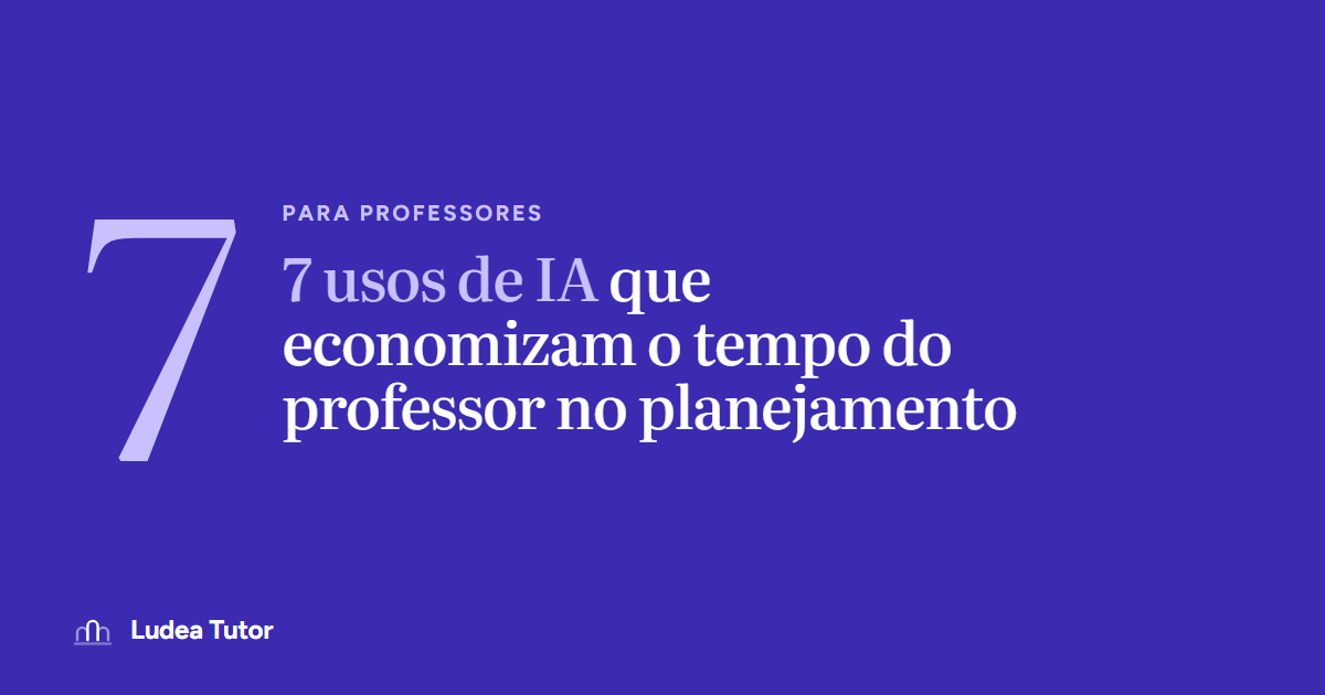 7 usos de IA que economizam o tempo do professor no planejamento