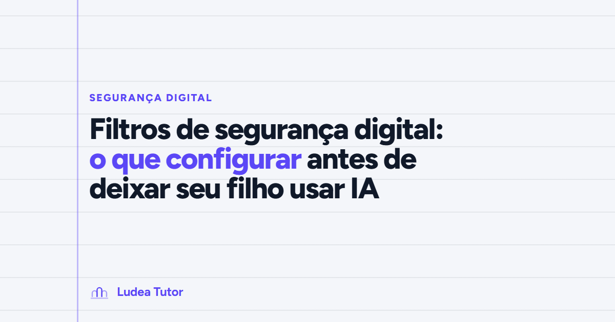 Filtros de segurança digital: o que configurar antes de deixar seu filho usar IA