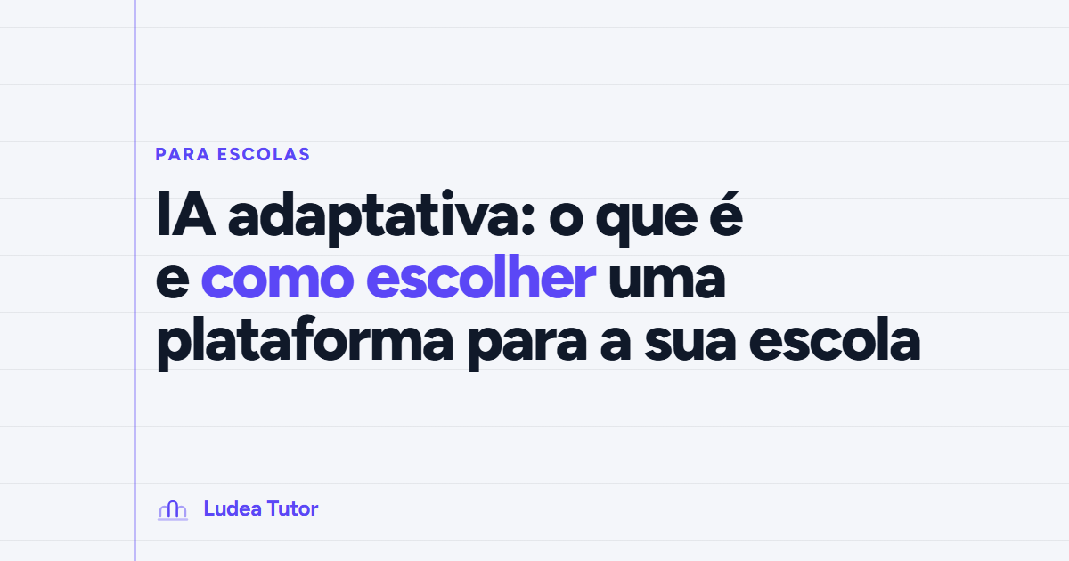 IA adaptativa: o que é e como escolher uma plataforma para a sua escola