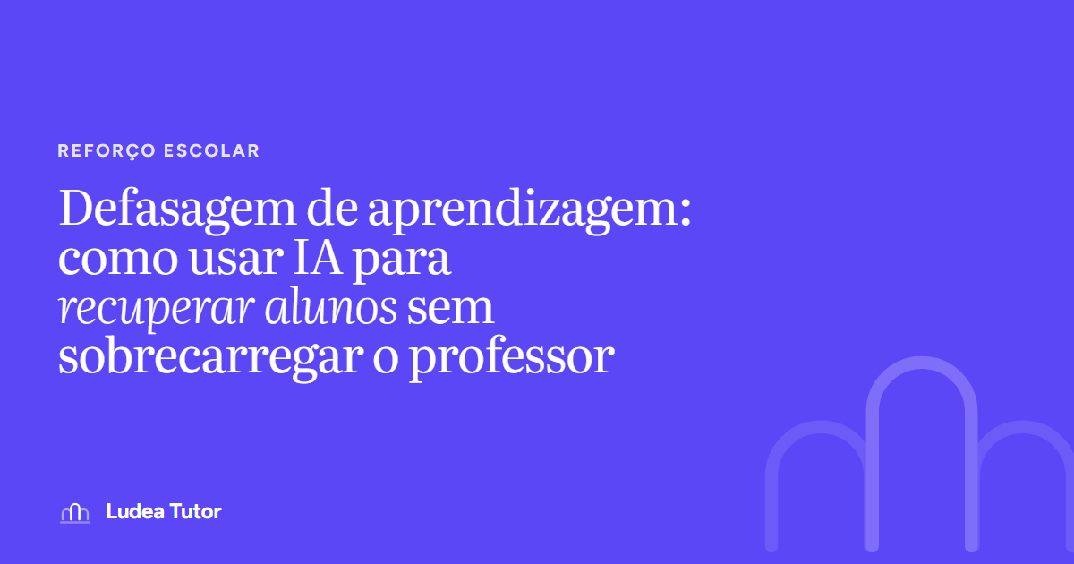 Defasagem de aprendizagem: como usar IA para recuperar alunos sem sobrecarregar o professor