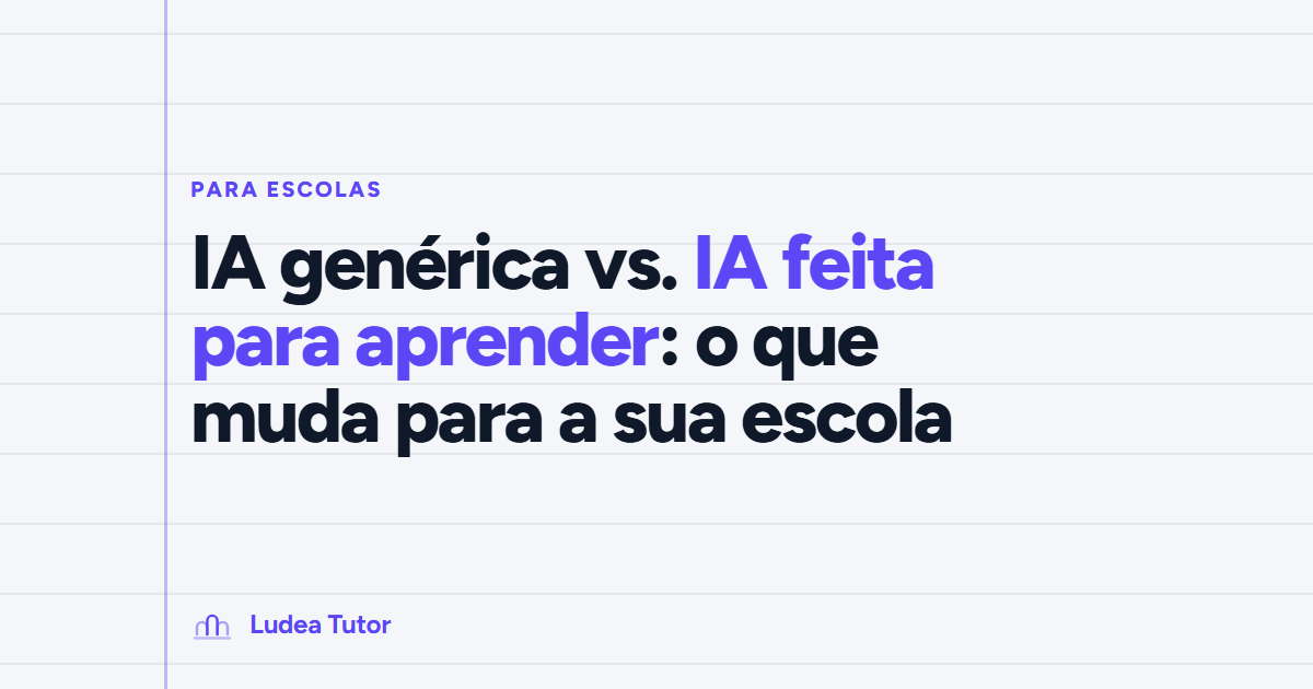 IA genérica vs. IA feita para aprender: o que muda para a sua escola